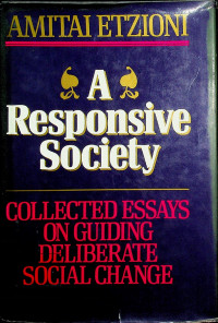 A Responsive Society: COLLECTED ESSATYS ON GUIDING DELIBERATE SOCIAL CHANGE