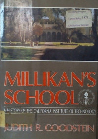 MILLIKAN'S SCHOOL; A HISTORY OF THE CALIFORNIA INSTITUTE OF TECHNOLOGY