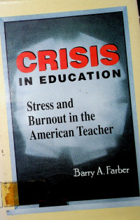 CRISIS IN EDUCATION: Stress and Burnout in the American Teacher