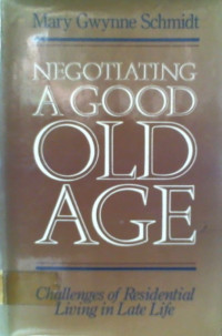 NEGOTIATING A GOOD OLD AGE; Challenges of Residential Living in Late Life