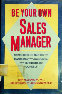 BE YOUR OWN SALES MANAGER: STRATEGIES AND TACTICS FOR MANAGING YOUR ACCOUNTINGS, YOUR TERRITORY, AND YOURSELF