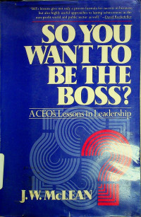 SO YOU WANT TO BE THE BOSS? A CEO's Lessons in Leadership