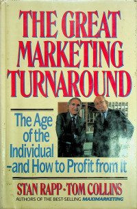 THE GREAT MARKETING TURNAROUND; The Age of the Individual and How to Profit from It
