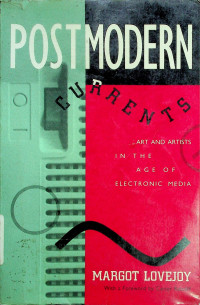 POST MODERN CURRENTS: ART AND ARTISTS IN THE AGE OF ELECTRONIC MEDIA