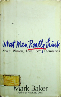 What men Really Think: About Women, Love, Sex, Themselves