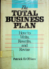 The TOTAL BUSINESS PLAN; How to Write, Rewrite, and Revise