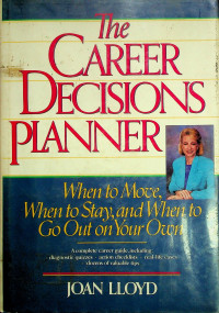 The CAREER DECISIONS PLANNER: When to Move, When to Stay, and When to Go Out on Your Own