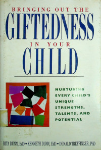 BRINGING OUT THE GIFTEDNESS IN YOUR CHILD: NURTURING EVERY CHILD'S UNIQUE STRENGTHS, TALENTS, AND POTENTIAL