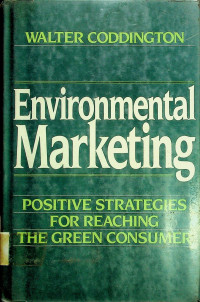 Environmental Marketing: POSITIVE STRATEGIES FOR REACHING THE GREEN CONSUMER