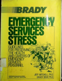 BRADY EMERGENCY SERVICES STRESS ; GUIDELINES FOR PRESERVING THE HEALTH AND CAREERS OF EMERGENCY SERVICES PERSONNEL