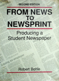 FROM NEWS TO NEWSPRINT; Producing a Student Newspaper SECOND EDITION