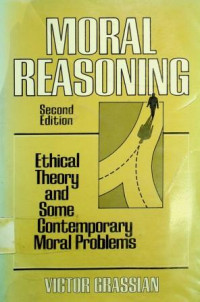MORAL REASONING, Ethical Theory and Some Contemporary Moral Problems, Second Edition