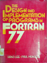THE DESIGN AND IMPLEMENTATION OF PROGRAMS IN FORTRAN 77