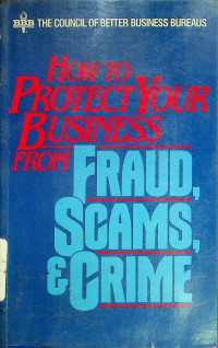 HOW TO PROTECT YOUR BUSINESS FROM FRAUD, SCAMS, & CRIME