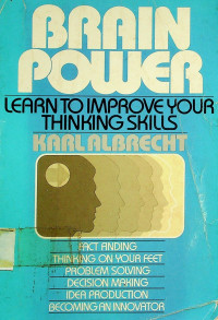 BRAIN POWER : LEARN TO IMPROVE YOUR THINKING SKILLS