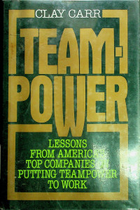TEAMPOWER; LESSONS FROM AMERICA'S TOP COMPANIES ON PUTTING TEAMPOWER TO WORK