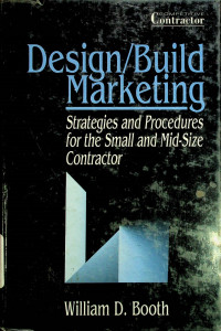 Design/ Build Marketing; Strategies and Procedures for the Small and Mid - Size  Contractor