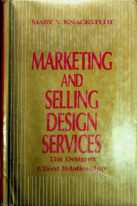 MARKETING AND SELLING DESIGN SERVICES: The Designer Client Relationship