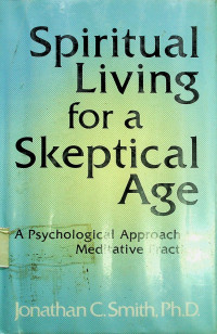 Spiritual Living for a Skeptical Age: A Psychological Approach to Meditative Practice