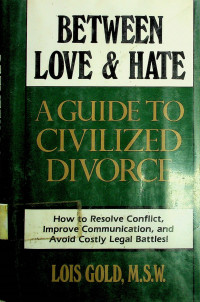 BETWEEN LOVE & HATE; A GUIDE TO CIVILIZED DIVORCE