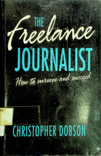 THE freelance JOURNALIST, How to survive and succeed