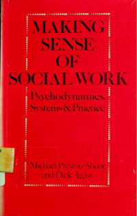 MAKING SENSE OF SOCIAL WORK: Psychodynamics, Systems & Practice