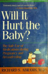 Will It Hurt the Baby?: The Safe Use of Medications during Pregnancy and Breastfeeding