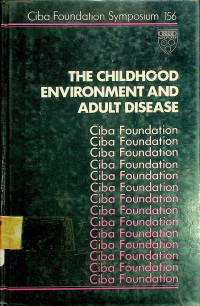 Ciba Foundation Symposium 156, THE CHILDHOOD ENVIRONMENT AND ADULT DISEASE