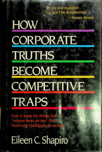 HOW CORPORATE TRUTHS BECOME COMPETITIVE TRAPS