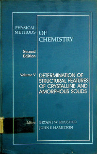 PHYSICAL METHODS OF CHEMISTRY: Volume V DETERMINATION OF STRUCTURAL FEATURES OF CRYSTALLINE AND AMORPHOUS SOLIDS, Second Edition