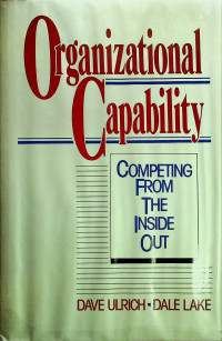 Organizational Capability; COMPETING FROM THE INSIDE OUT