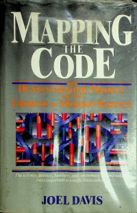 MAPPING THE CODE THE HUMAN GENOME PROJECT AND THE CHOICES of MODERN SCIENCE