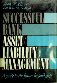 SUCCESSFUL BANK ASSET/LIABILITY MANAGEMENT: A guide to the future beyond gap