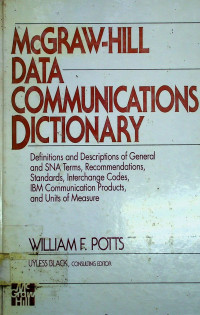 McGRAW-HILL DATA COMMUNICATIONS DICTIONARY; Definition and SNA Term, Recommendations, Standards, Interchange Codes, IBM Communication Products, and Units of Measure