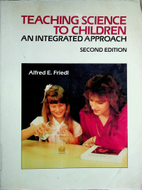 TEACHING SXCIENCE TO CHILDREN: AN INTEGRATED APPROACH, SECOND EDITION