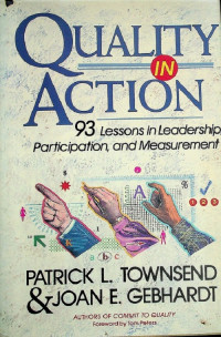 QUALITY IN ACTION : 93 Lessons in Leadership Participation, and Measurement