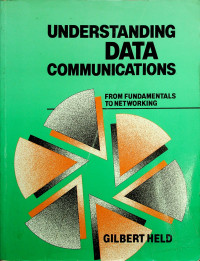 UNDERSTANDING DATA COMMUNICATIONS: FROM FUNDAMENTALS TO NETWORKING