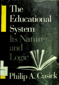 The Educational System: Its Nature and Logic