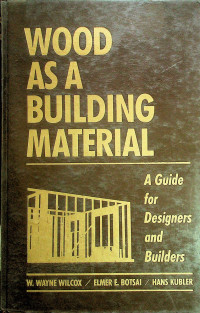 WOOD AS A BUILDING MATERIAL: A Guide for Designers and Builders