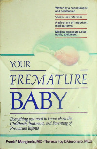 YOUR PREMATURE BABY: Everything you need to know about the Childbirth, Treatment, and Parenting of Premature Infants