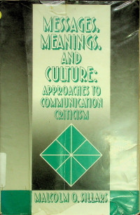 MESSAGES, MEANINGS, AND CULTURE: APPROACHES TO COMMUNICATION CRITICISM