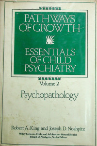 PATHWAYS OF GROWTH: ESSENTIALS OF CHILD PSYCHIATRY, Volume 2 Psychopathology