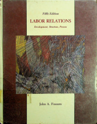 LABOR RELATIONS: Development, Structure, Process, Fifth Edition