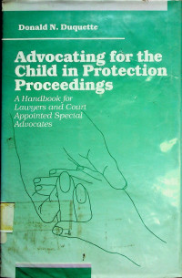 Advocating for the Child in Protection Proceedings: A Handbook for Lawyers and Court Appointed Special Advocates