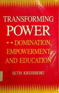 TRANSFORMING POWER; DOMINATION, EMPOWERMENT, AND EDUCATION
