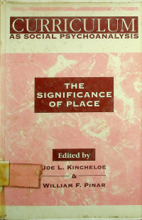 CURRICULUM AS SOCIAL PSYCHOANALYSIS: THE SIGNIFICANCE OF PLACE