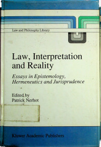 Law, Interpretation and Reality: Essays in Epistemology, Hermeneutics and Jurisprudence