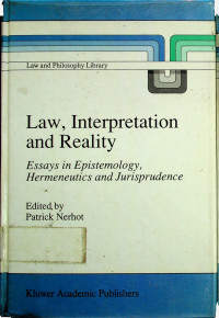 Law, Interpretation and Reality: Essays in Epistemology, Hermeneutics and Jurisprudence