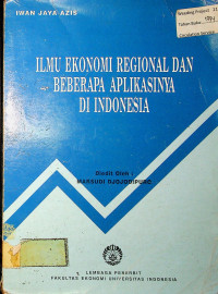 ILMU EKONOMI REGIONAL DAN BEBERAPA APLIKASINYA DI INDONESIA