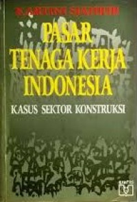 PASAR TENAGA KERJA INDONESIA: KASUS SEKTOR KONSTRUKSI